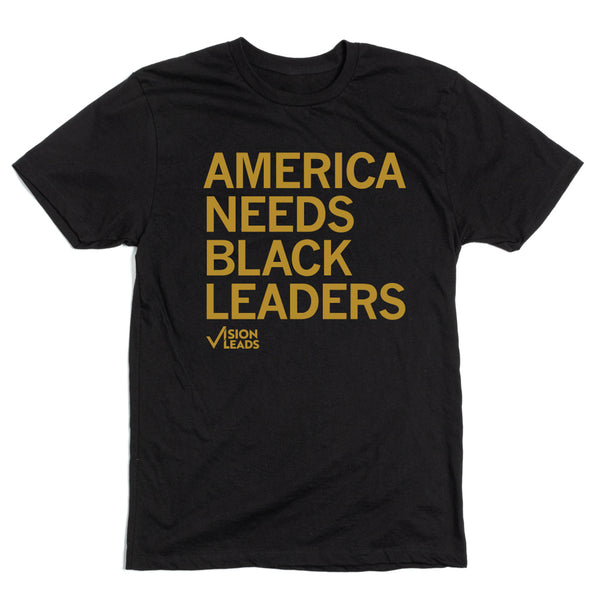 Vision Leads: America Needs Black Leaders Shirt