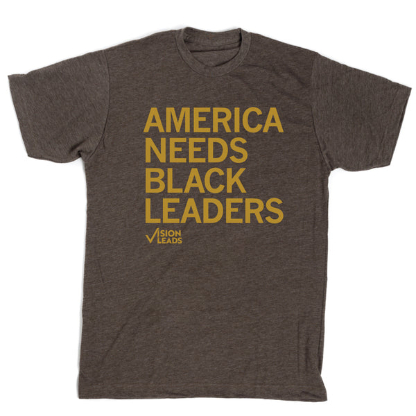 Vision Leads: America Needs Black Leaders Shirt