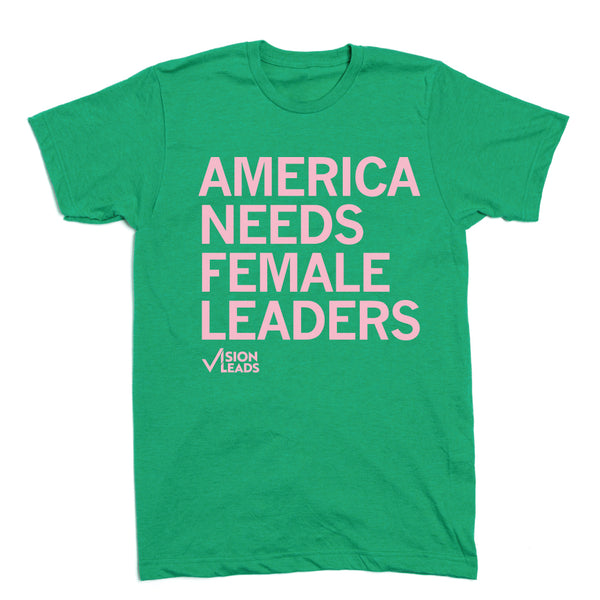 Vision Leads: America Needs Female Leaders Shirt