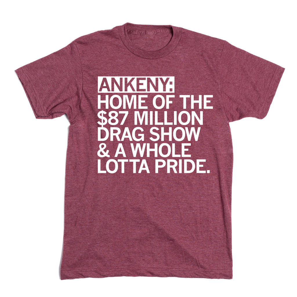 Ankeny Home of the 87 Million Drag Show Shirt Raygun Custom