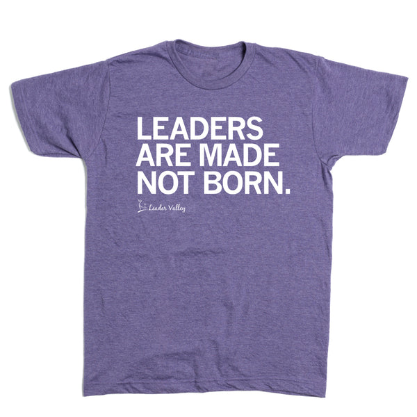 Leader Valley: Leaders Are Made Not Born Shirt