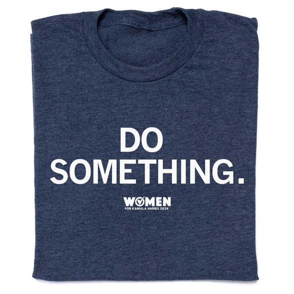 Women for Kamala Harris: Do Something Shirt