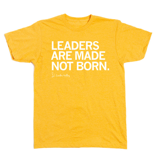 Leader Valley: Leaders Are Made Not Born Shirt