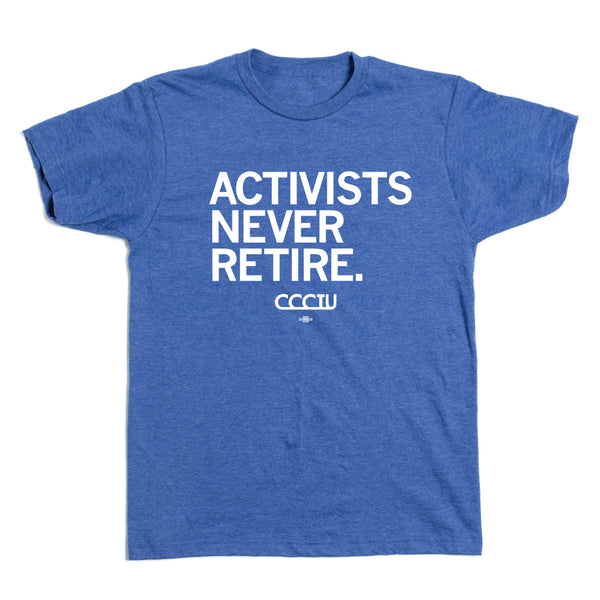 CCCTU: Activists Never Retire Shirt