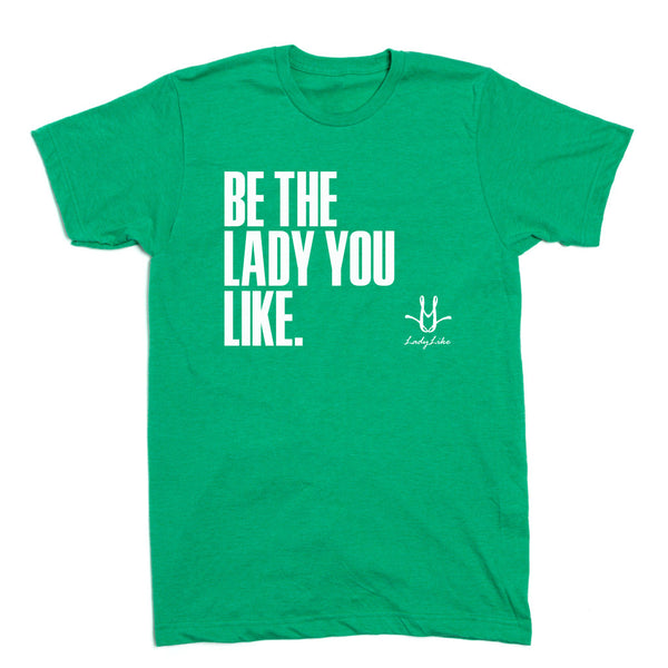 LadyLike: Be the Lady You Like Shirt