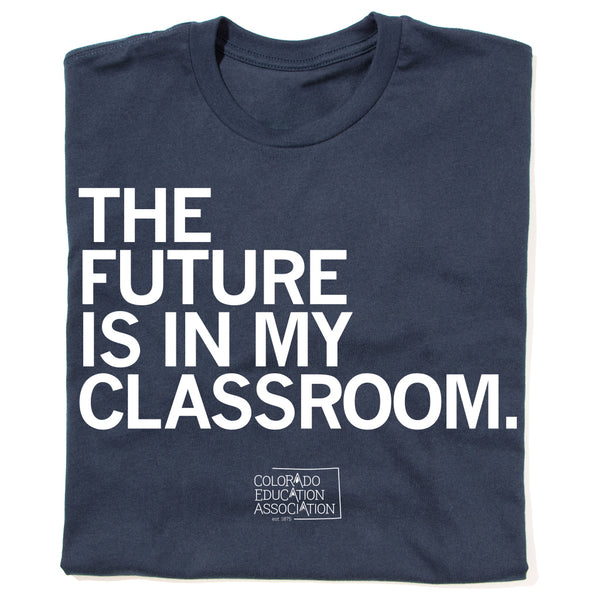 CEA: The Future is in my Classroom Shirt