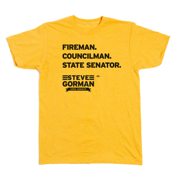 Steve Gorman for Senate: Fireman. Councilman. State Senator. Shirt