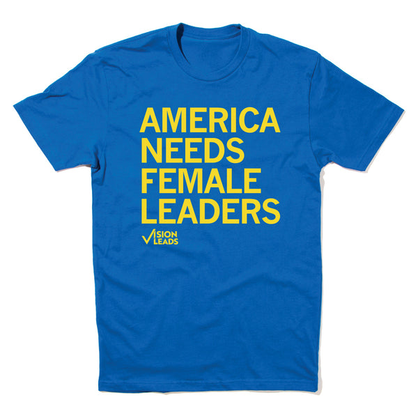 Vision Leads: America Needs Female Leaders Shirt