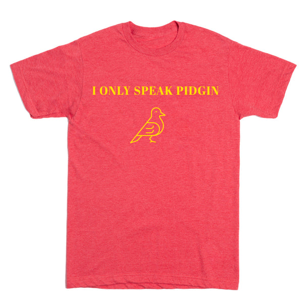 Teri Underhill: I Only Speak Pidgen Shirt