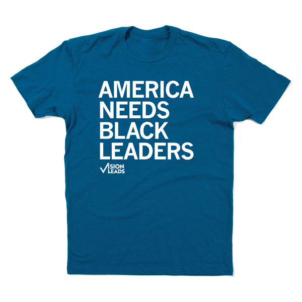 Vision Leads: America Needs Black Leaders Shirt