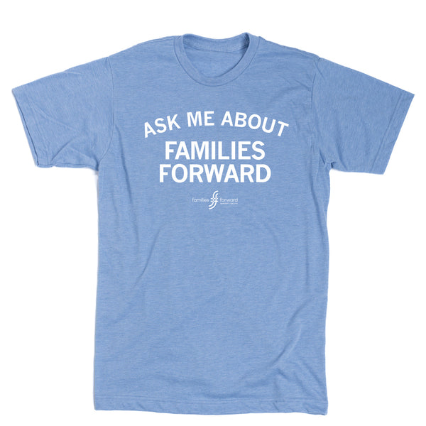 Families Forward: Ask Me About Shirt