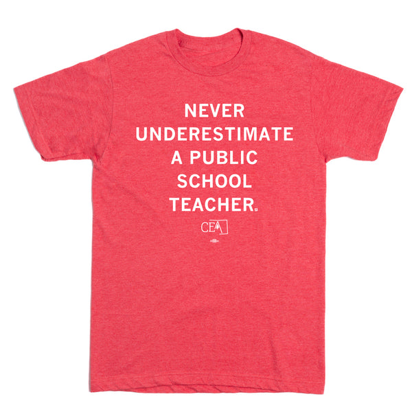 CEA: Never Underestimate A Public School Teacher Shirt