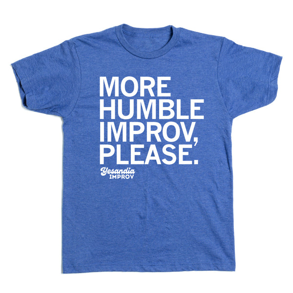 Yesandia: More Humble Improv, Please Shirt