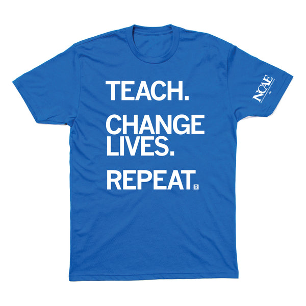 NCAE: Teach. Change Lives. Repeat. Shirt